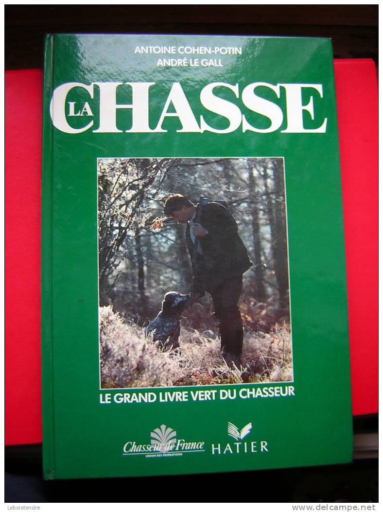 LIVRE SUR LA CHASSE -ANTOINE COHEN-POTIN-ANDRE LE GALL-CHASSEUR DE FRANCE-HATIER-LE GRAND LIVRE VERT DU CHASSEUR-1991 - Caza/Pezca