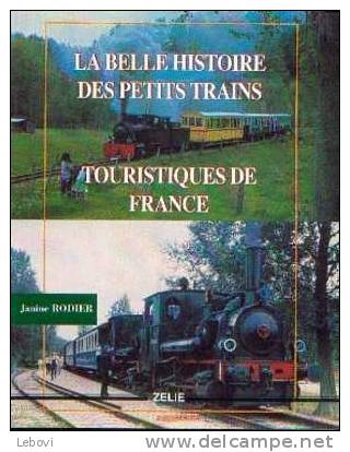 "La Belle Histoire Des Petits Trains Touristiques De France" RODIER, J. - Ed. Zelie Paris 1993 - Autres & Non Classés