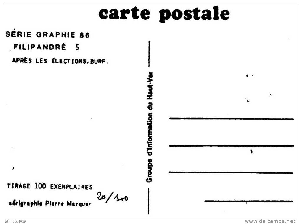 APRÈS LES ELECTIONS, BURP !. CP, SERIGRAPHIE DE P. MARQUER. Tirage Lté 100 Ex Ntés Dessin De Filipandré. RARE! - Filipandre