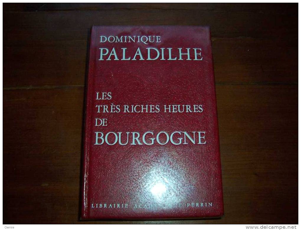 LES TRES RICHES HEURES DE BOURGONE  DE DOMINIQUE PALADILHE - Bourgogne