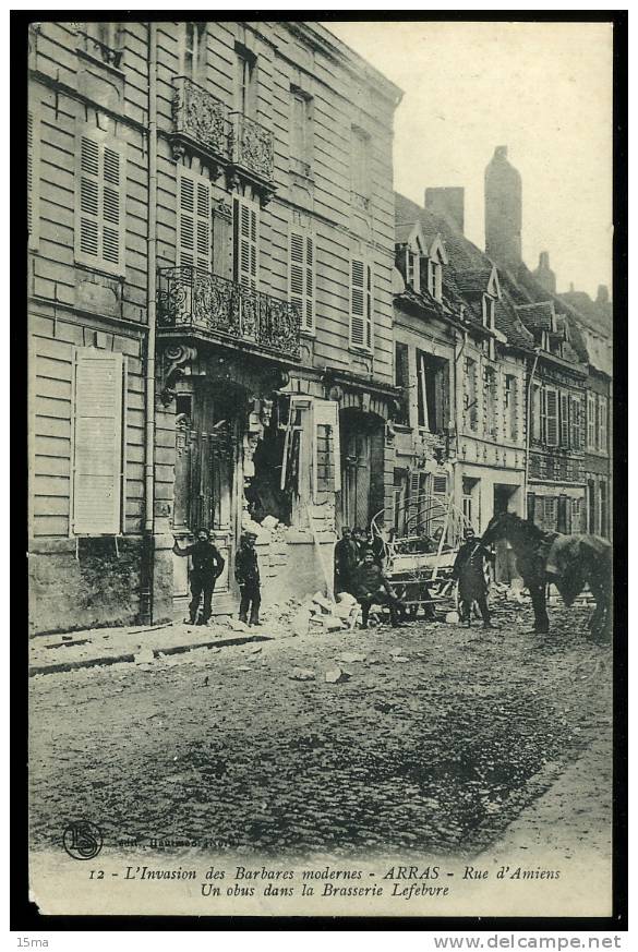 Arras Pas De Calais 12 L´invasion Des Barbares Modernes Rue D´Amiens Un Obus Dans La Brasserie Lefebvre Cachet Convois A - Arras