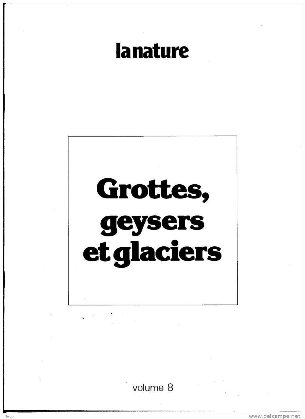 LA NATURE - Vol. 8 - GROTTES, GEYSERS ET GLACIERS - Encyclopédie Présentée Par Le Groupe Paul-Emile Victor - - Enzyklopädien