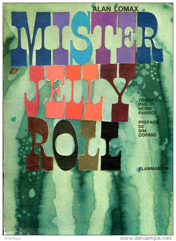 Mister Jelly Roll (Morton), Par Alan Lomax, Traduit Par Henri Parisot,, Ed. Flammarion, 1964, Jazz New Orleans - Musique