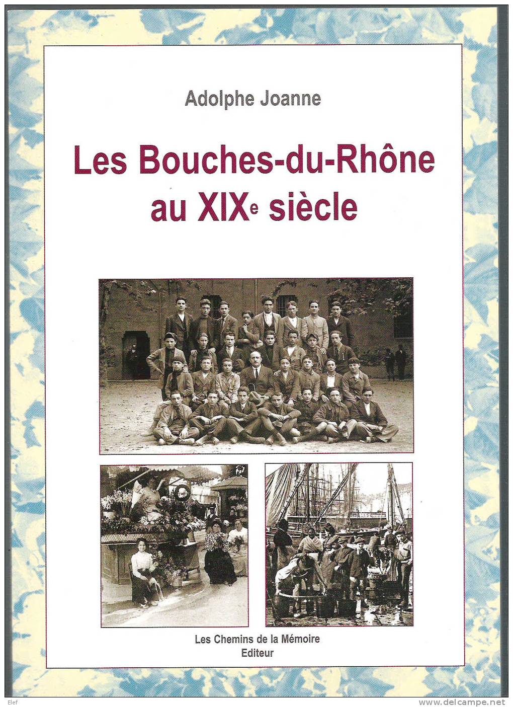 Livre"LES BOUCHES-DU-RHONE Au XIX E Siècle"Adolphe Joanne;Histoire+Dictionnaire Communes;Cartes Postales,Photos.etc126 P - Livres & Catalogues