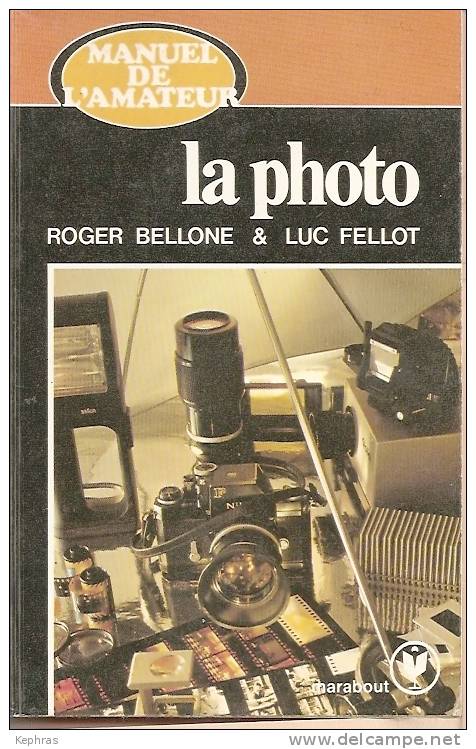 LA PHOTO - MANUEL DE L'AMATEUR - Roger Bellone & Luc Fellot - 1980 - Marabout Service 378 - Fotografia