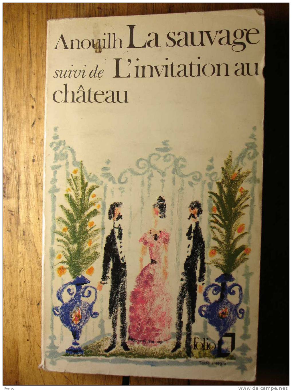 JEAN ANOUILH - LA SAUVAGE + L´ INVITATION AU CHATEAU - FOLIO POCHE N°874 - 1978 - Autores Franceses