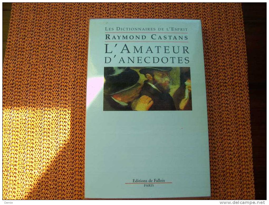 DICTIONNAIRE DE L´ ESPRIT  RAYMOND CASTANS L' AMATEUR D' ANECDOTES - Diccionarios