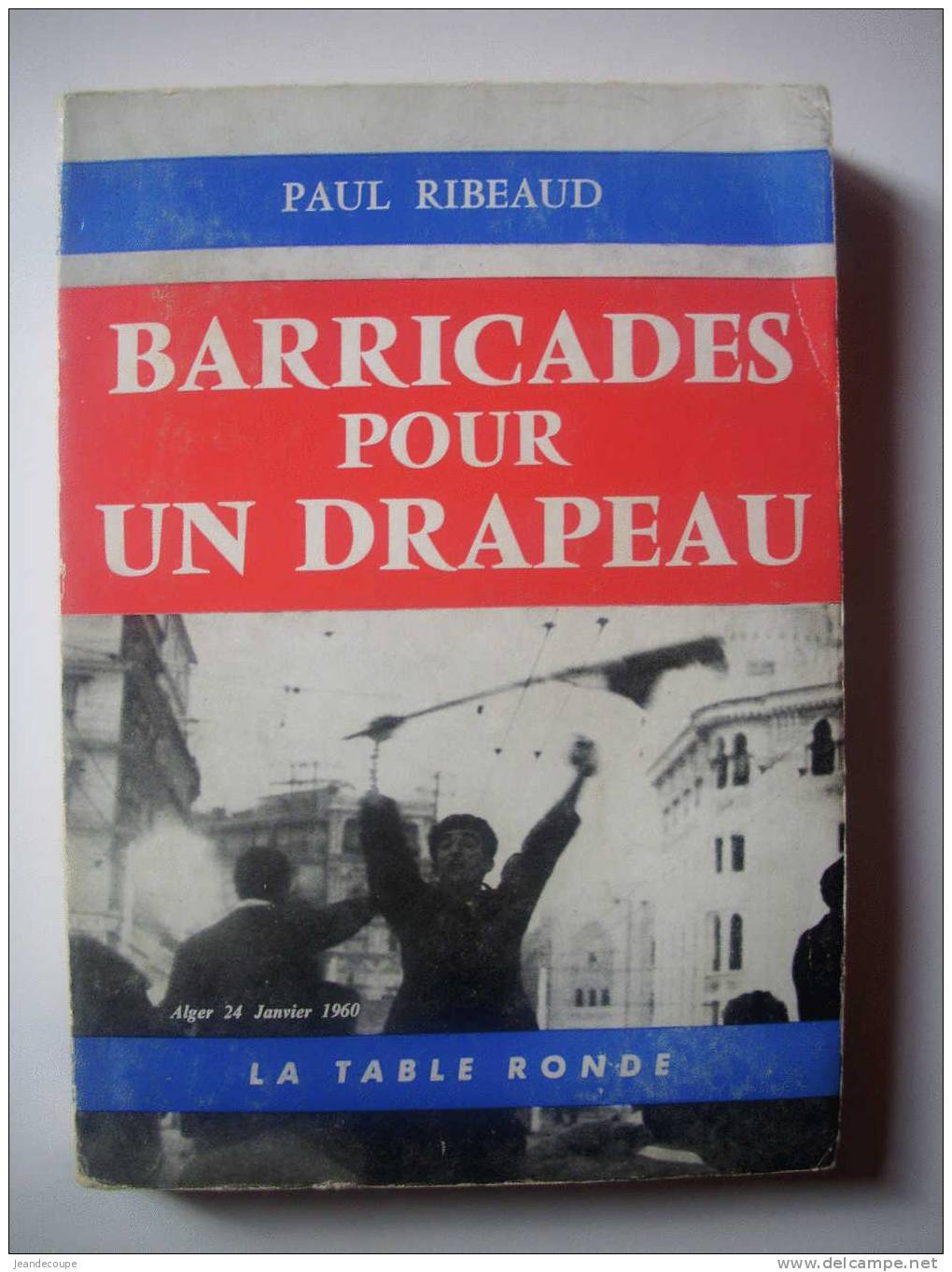 ALGERIE-GUERRE-BARRICADES   POUR UN DRAPEAU-Paul Ribeaud-1960- - Geschichte