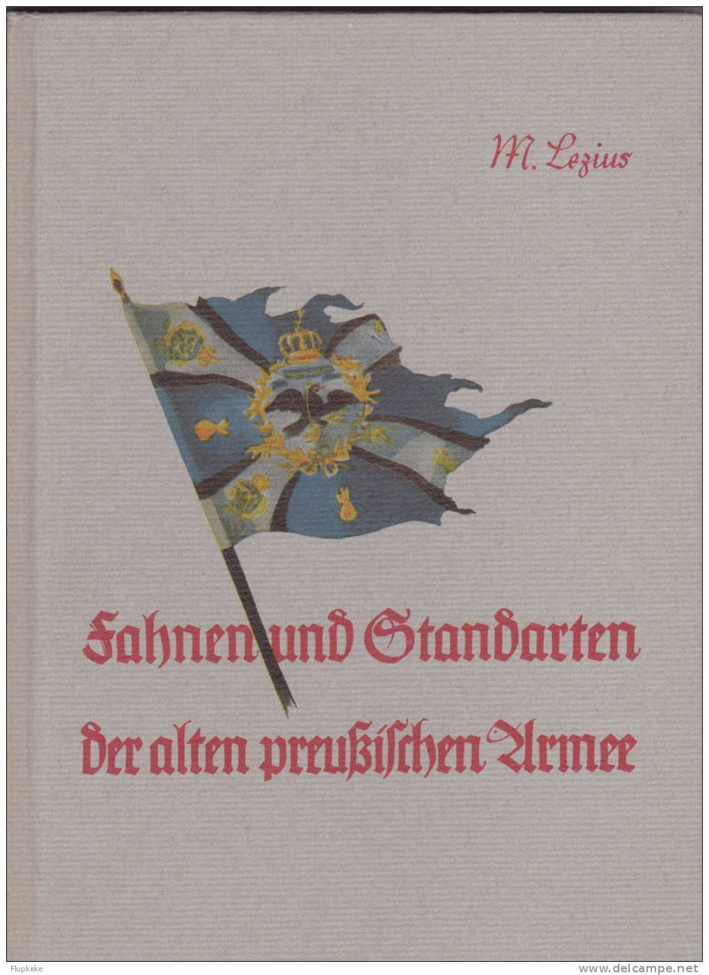 Fahnen Und Standarten Der Alten Preußischen Armee Martin Lezius Schild Verlag 1979 - 4. Neuzeit (1789-1914)