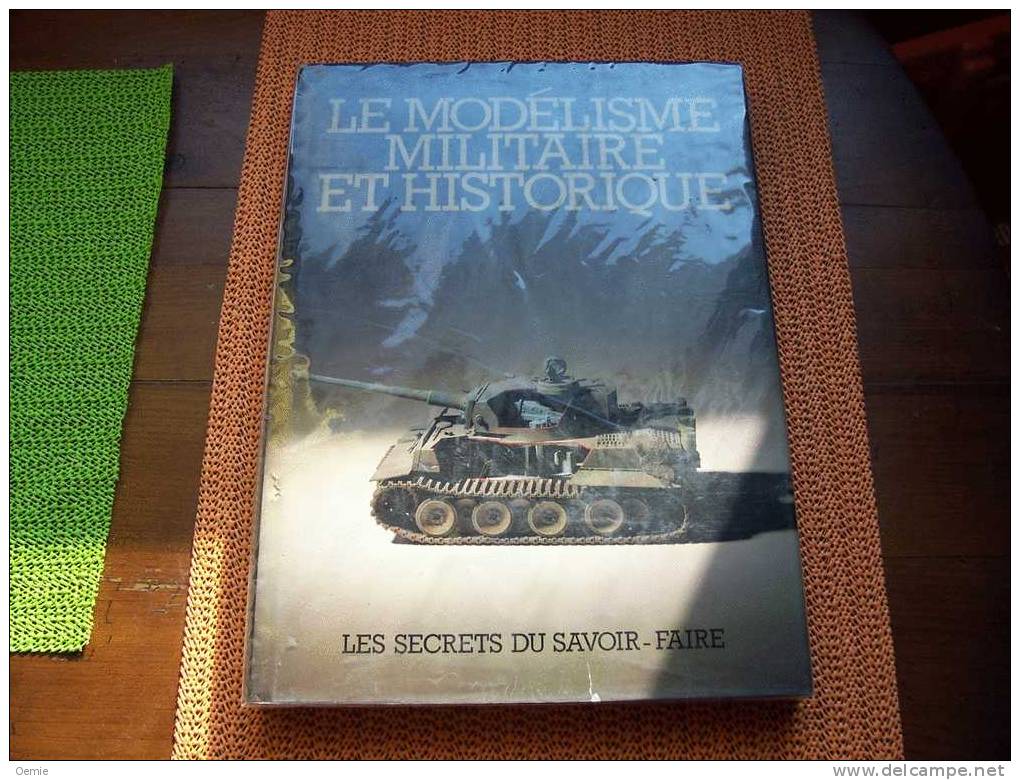 LE MODELISME  MILITAIRE ET HISTORIQUE  LES SECRETS DU SAVOIR FAIRE - Model Making