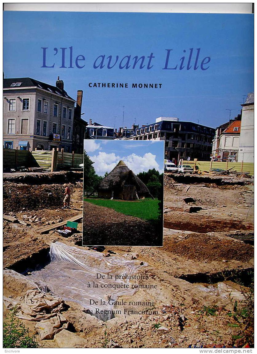 L Ile Avant LILLE Catherine MONNET Prehistoire Gaule Romaine Regnim Francorum Vallee De La DEULE - Picardie - Nord-Pas-de-Calais