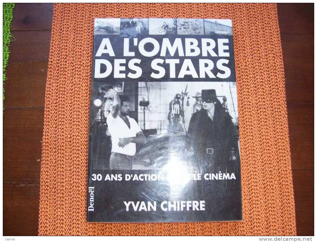 A L´ OMBRE DES STARS  30 ANS D´ ACTION DANS LE CINEMA  DE YVAN CHIFFRE - Cinéma/Télévision