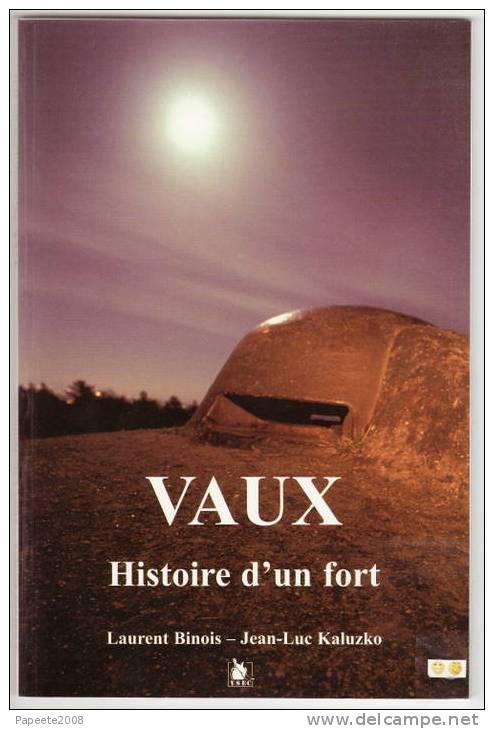 VAUX / Histoire D´un Fort (fortification) - L. Binois Et J.L. Kaluzko - Editions YSEC - 2° T / 2003 - Francese