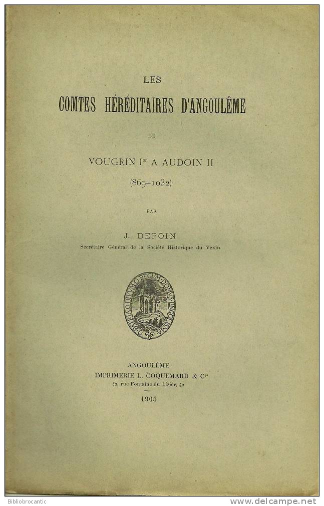LES COMTES HEREDITAIRES D´ANGOULEME De VOUGRIN 1er à AUDOIN II (869-1032) Par J. DEPOIN - Poitou-Charentes
