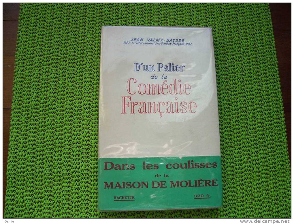D' UN PALIER DE LA COMEDIE FRANCAISE  DANS LES COULISSES DE LA MAISON DE MOLIERE DE JEAN VALMY BAYSSE  1950 - Franse Schrijvers