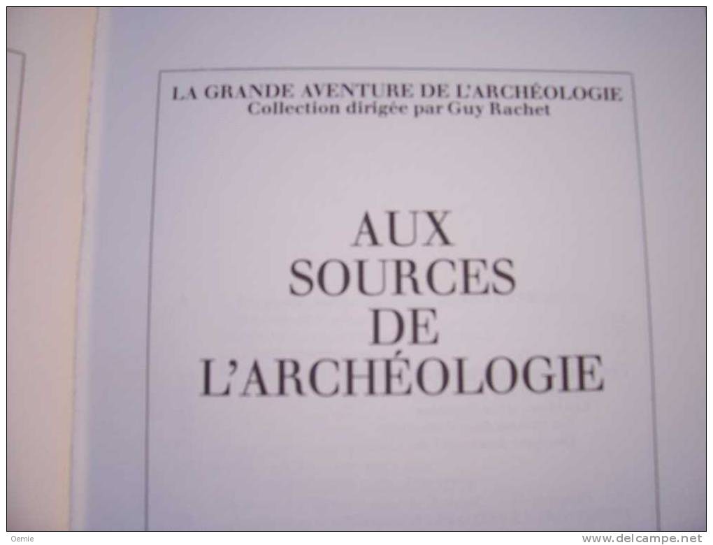 LA GRANDE AVENTURE DE L´ ARCHEOLOGIE  AUX SOURCES DE L' ARCHEOLOGIE - Archéologie