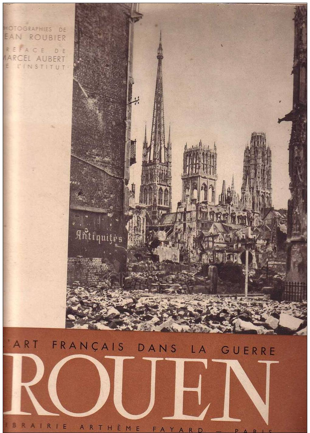 L´ART FRANçAIS DANS LA GUERRE : ROUEN / Photographies De Jean Roubier / Ed. Arthème Fayard 1946 - Histoire