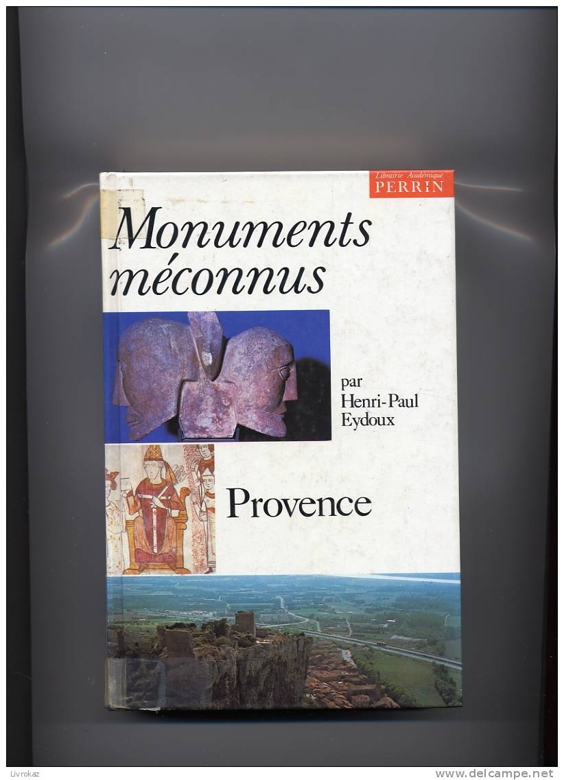 Monuments Méconnus De Provence - Auteur : Henri-Paul Eydoux (1980) - Éditions : Librairie Académique Perrin - 446 Pages - Provence - Alpes-du-Sud