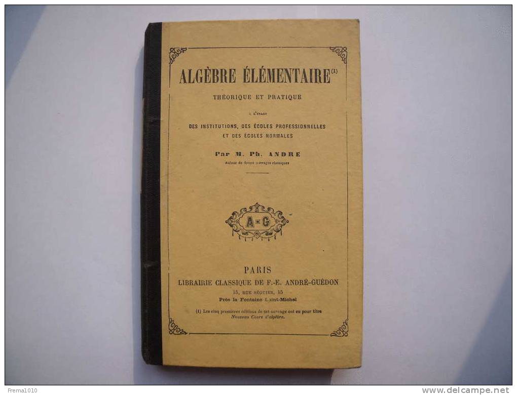 Livre Scolaire Ancien 1890: ALGEBRE ELEMENTAIRE Thèorique Et Pratique No 1 ( à L´usage Des Institutions, écoles Normales - 18 Ans Et Plus