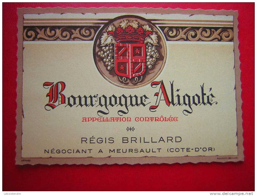 ETIQUETTE-BOURGOGNE ALIGOTE-APPELLATION  CONTROLEE-REGIS BRILLARD-NEGOCIANT-ELEVEUR A MEURSAULT COTE-D'OR - Bourgogne