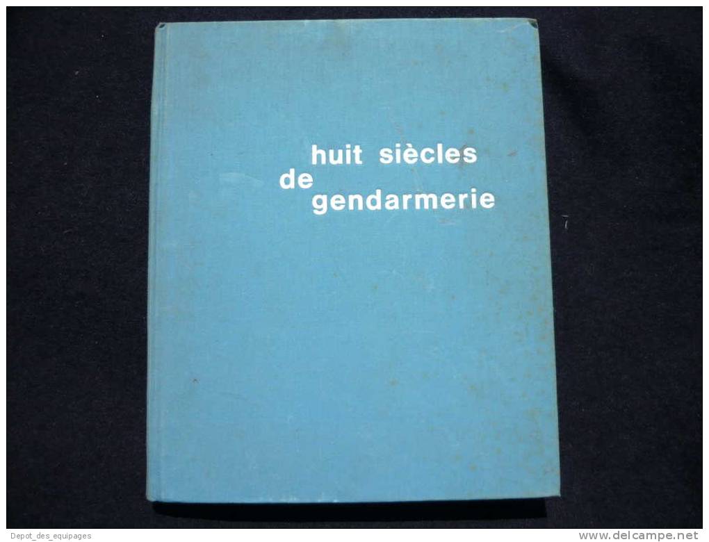 TRES BEAU LIVRE HUIT SIECLES De GENDARMERIE !!!! - Police & Gendarmerie