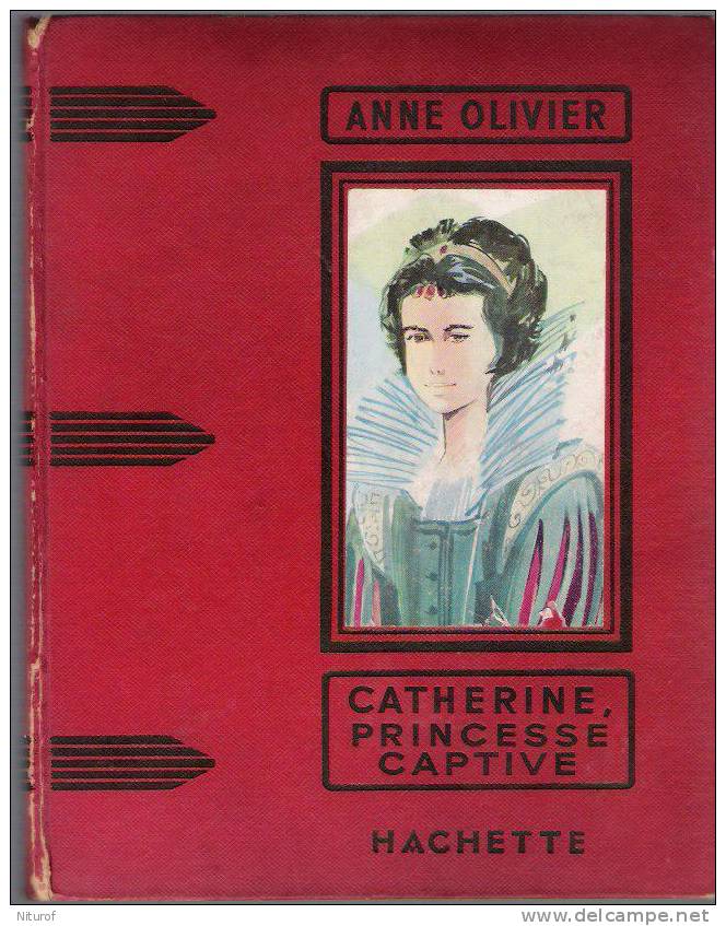 ANNE OLIVIER : CATHERINE PRINCESSE CAPTIVE - Hachette 1961 - BE - - Hachette