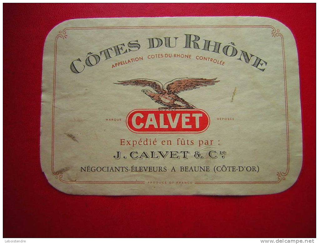 ETIQUETTE-COTES DU RHONE -CALVET-EXPEDIE EN FUTS PAR J.CALVET & CIE NEGOCIANTS-ELEVEUR A BEAUNE COTE D'OR - Côtes Du Rhône