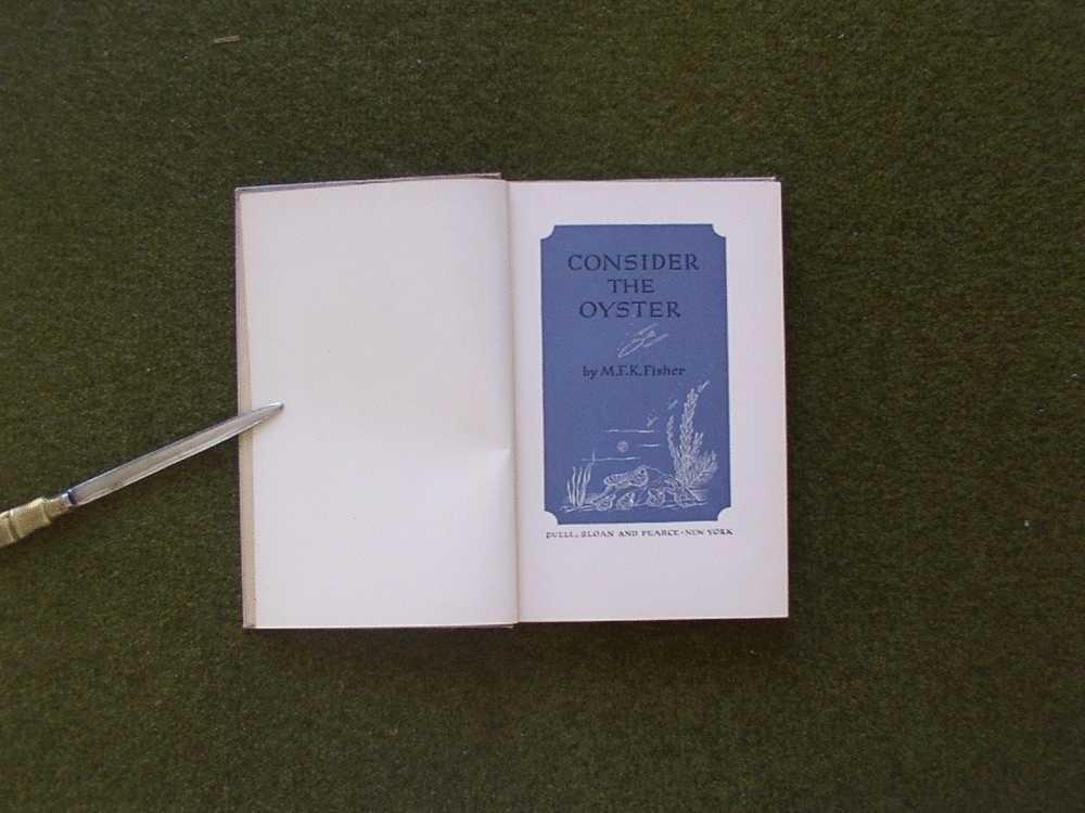 CONSIDER THE OYSTER, M. F. K. FISHER, 1941, 1st - American (US)