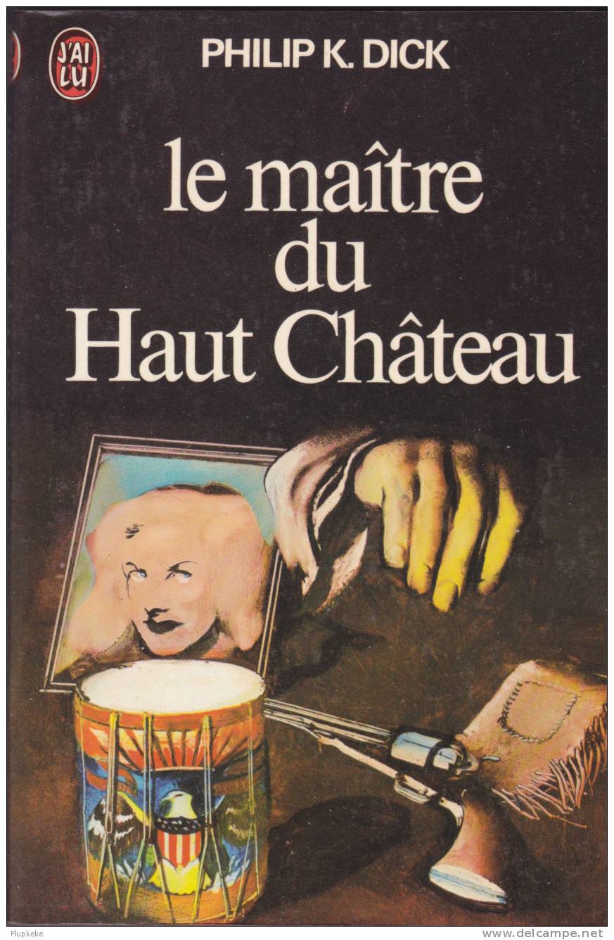 J´ai Lu 567 Le Maître Du Haut Château Philip Kindred Dick Couverture Tibor Csernus 1974 - J'ai Lu