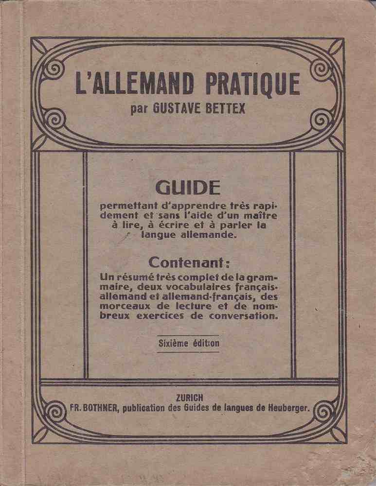 Dictionnaire - Gustave Bettex - L'allemand Pratique - 6è édition - Zurich Fr Bothner - Sans Date - 200 Pp - TBE - Diccionarios