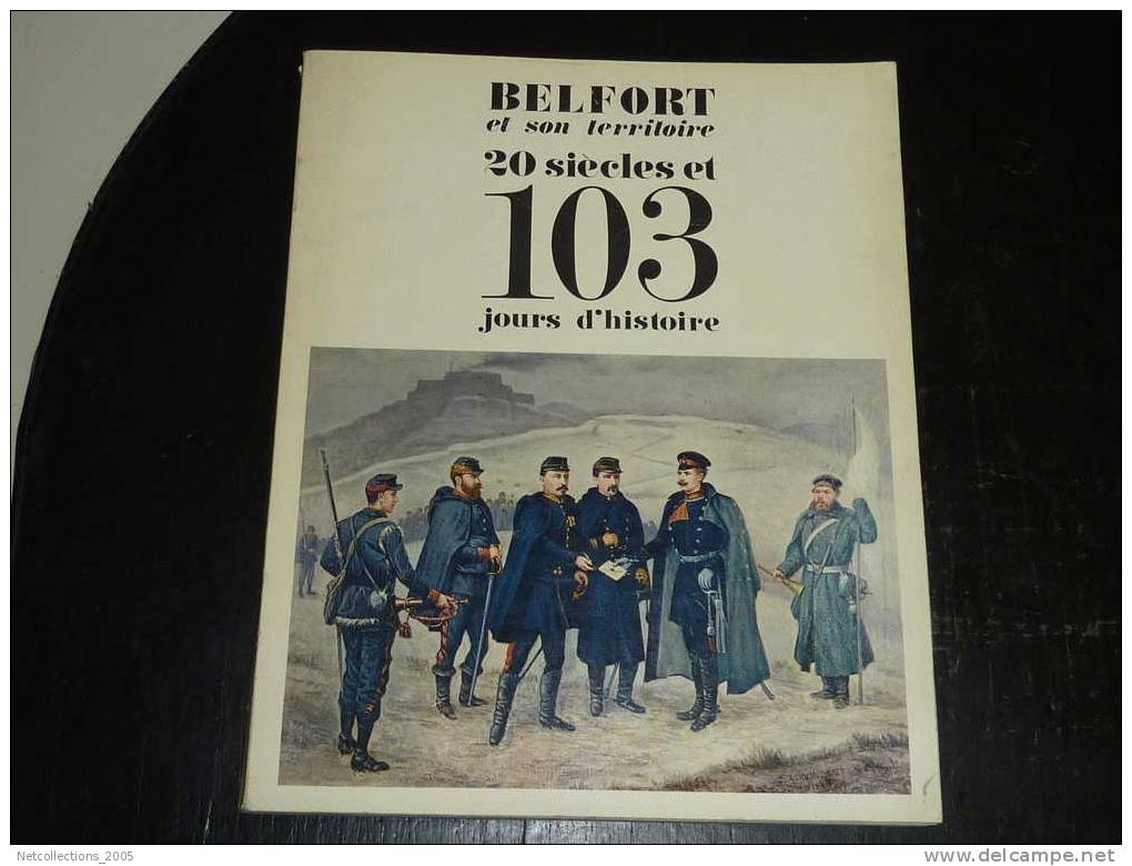 BELFORT ET SON TERRITOIRE 20 SIECLE ET 103 JOURS D´HISTOIRE - PAR ANDRE MONNIER - GUERRE DE 1870-1871 ETC........ - Franche-Comté