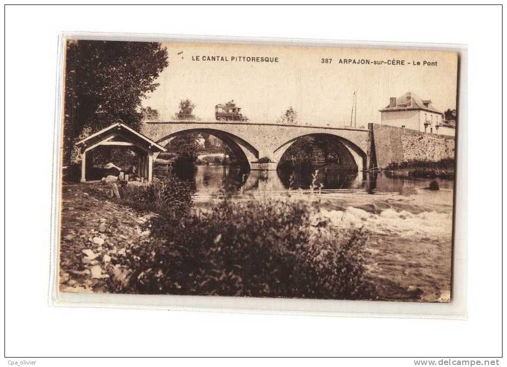 15 ARPAJON SUR CERE Pont, Ed Laborie 387, Cantal Pittoresque, 192? - Arpajon Sur Cere