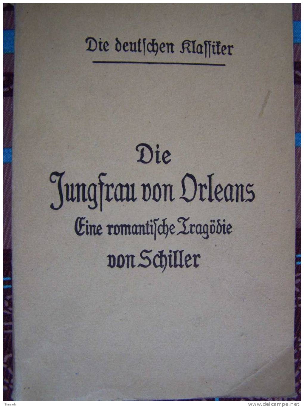 ALT DEUTSCH Die Junfrau Von Orléans Eine Romantische Tragödie Von SCHILLER Jeanne D'Arc Die Deutschen Klassiker - German Authors