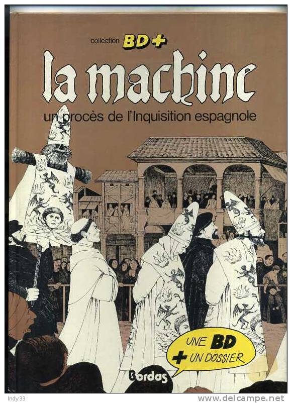 - BD . BD+ . LA MACHINE . UN PROCES DE L´INQUISITION ESPAGNOLE . BORDAS 1981 - Dédicaces