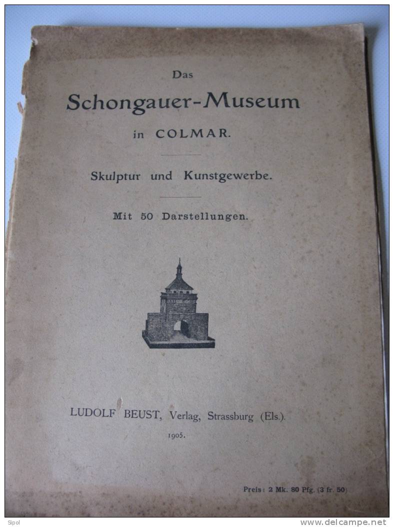 Das Schongauer Museum In Colmar Skulptur Und Kunstgewerbe Mit 50 Darstellungen - Ludolf Beust Verlag Strasburg 1905 - Musées & Expositions