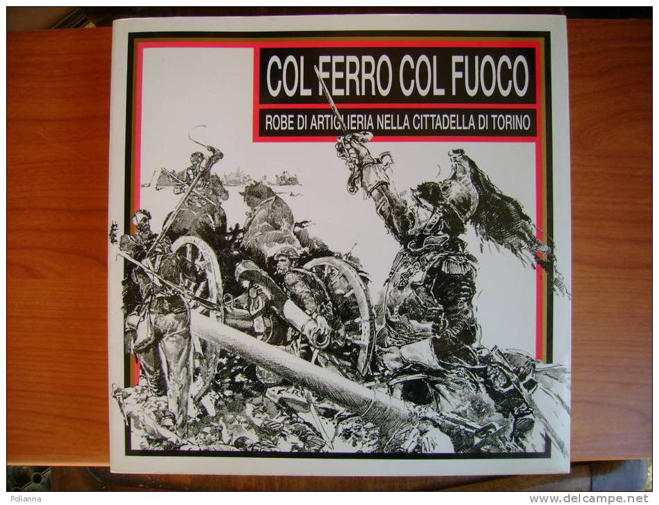 PZ/47 COL FERRO COL FUOCO Artiglieria Nella Cittadella Torino 1995/MILITARI/GUERRA/ARMI - History, Biography, Philosophy