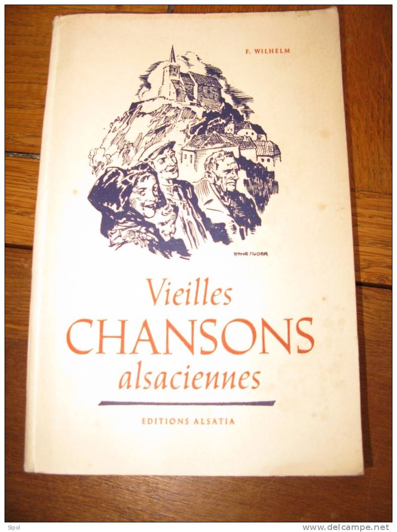 - Vieilles Chansons Alsaciennes Par François  Wilhelm  - Editions Alsatia -1947 Paroles & Musique - Alsace