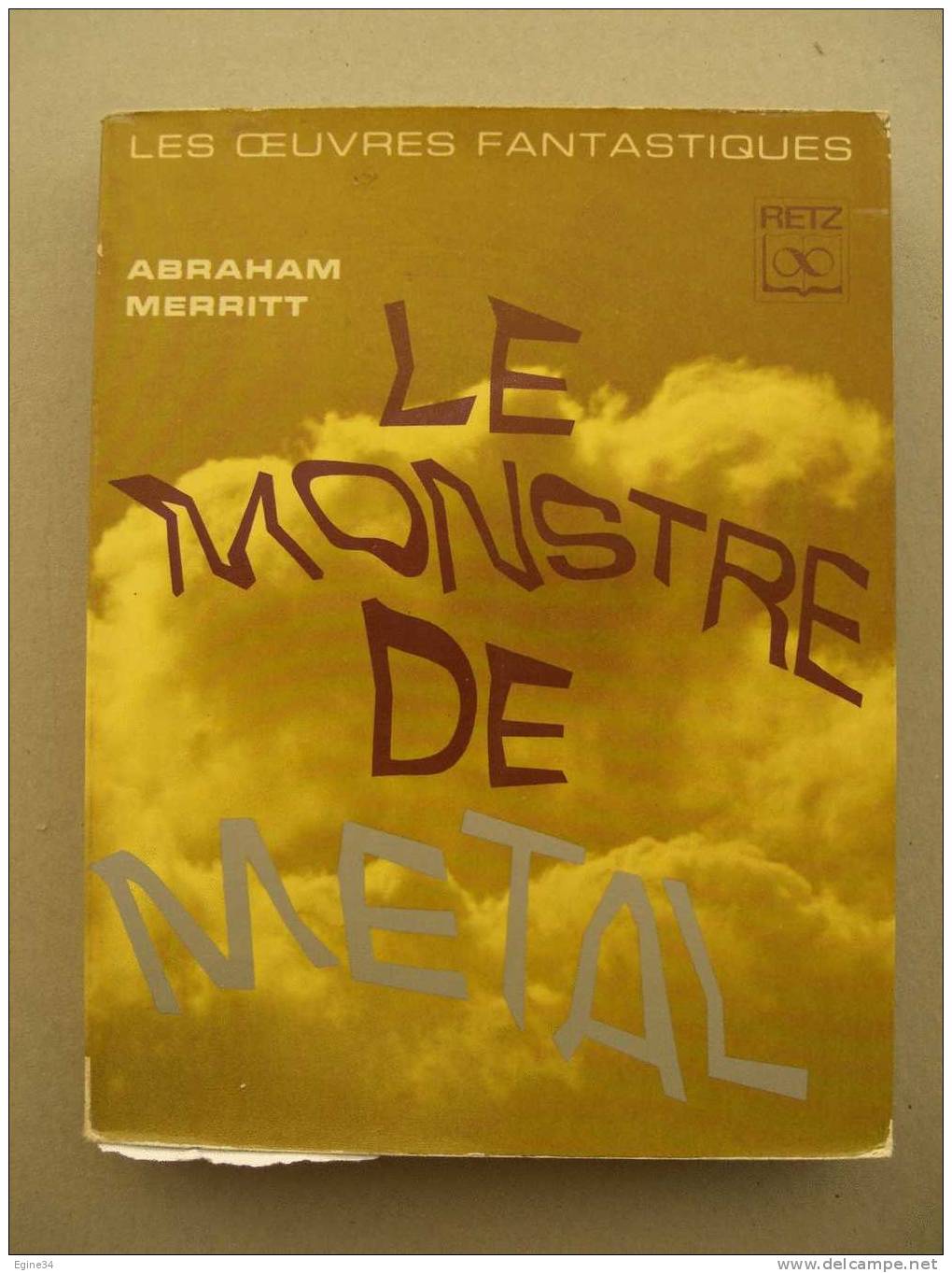 LES OEUVRES FANTASTIQUES - Abraham Merritt - LE MONSTRE DE METAL - Illustrations Jean Martin-Bontoux - Fantastic