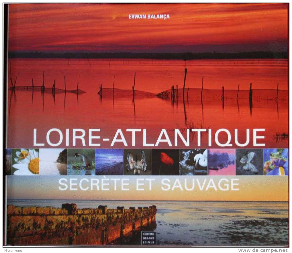 Erwan Balança : Loire-Atlantique Secrète Et Sauvage - Normandie