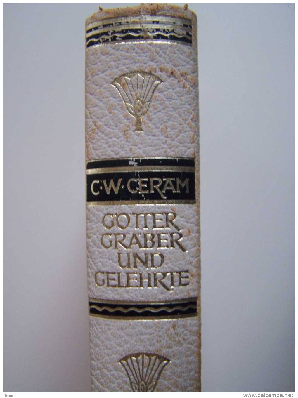 C.W.CERAM Roman Der Archäologie GÖTTER GRÄBER Und GELEHRTE 1956 Deutsche Buchgemeinschaft- - Archeologia