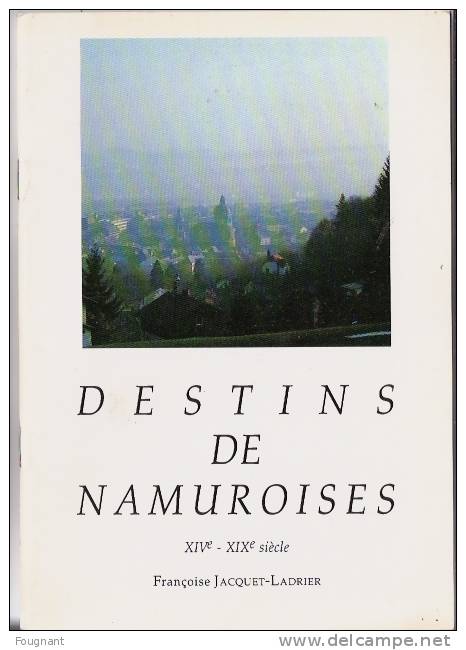 Belgique:JACQUET-LADRIER (Françoise) - Destins De Namuroises. XIVe - XIXe Siècle. Namur, 1992, 21, 36 Pp., Ill. H.t. - België