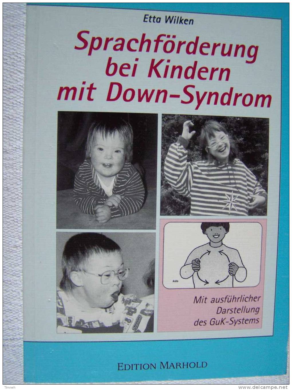 SPRACHFÖRDERUNG BEI KINDERN MIT DOWN SYNDROM Von ETTA WILKEN -mit Ausführlicher Darstellung Des Guk-Systems- - Santé & Médecine