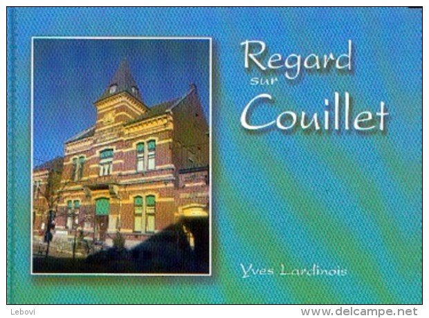 Recueil De Cartes-vues Et Photos Commentées "Regard Sur COUILLET" LARDINOIS, Y. (2006) - Boeken & Catalogi