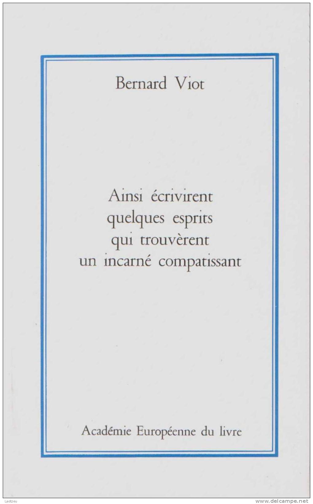 Bernard Viot ~ "Ainsi écrivirent Quelques Esprits Qui Trouvèrent Un Incarné Compatissant" - Auteurs Français