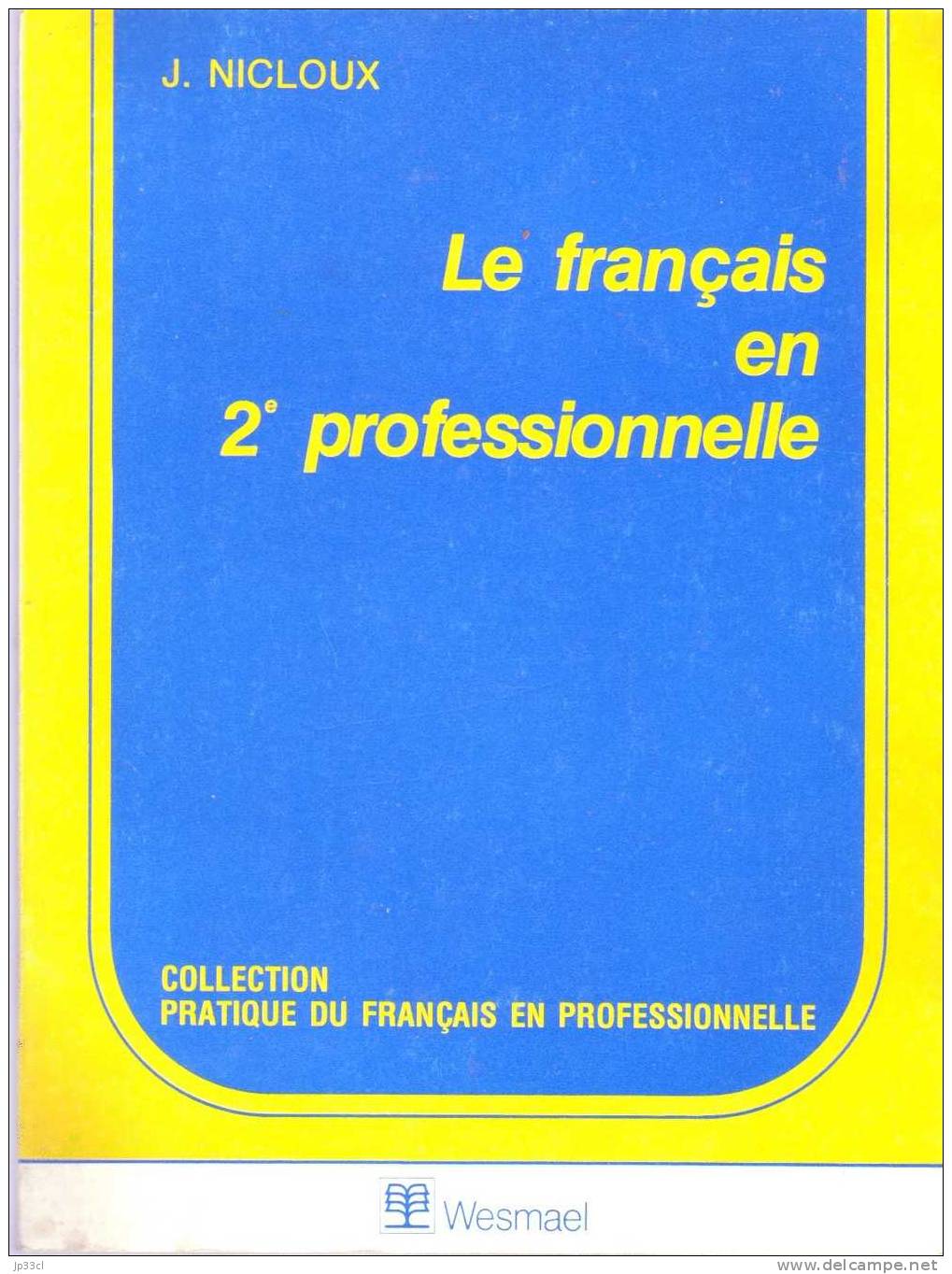 Le Français En 2e Professionnelle Par J. Nicloux (Collection Pratique Du Français En Professionnelle) Wesmael 1987 120 P - 12-18 Ans