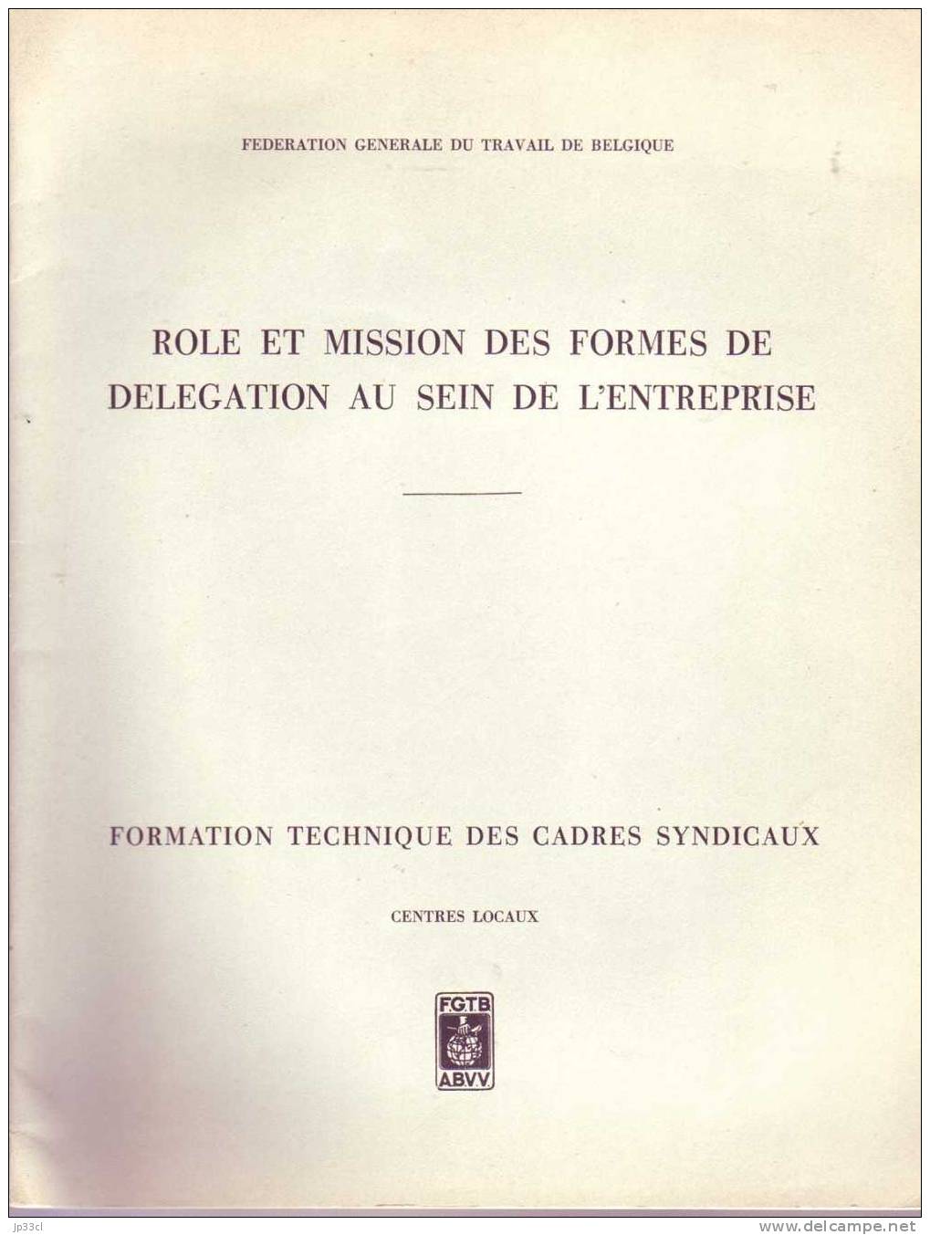 Rôle Et Mission Des Formes De Délégation Au Sein De L'entreprise (Formation Des Cadres Syndicaux) - Édité Par La FGTB - 18 Ans Et Plus