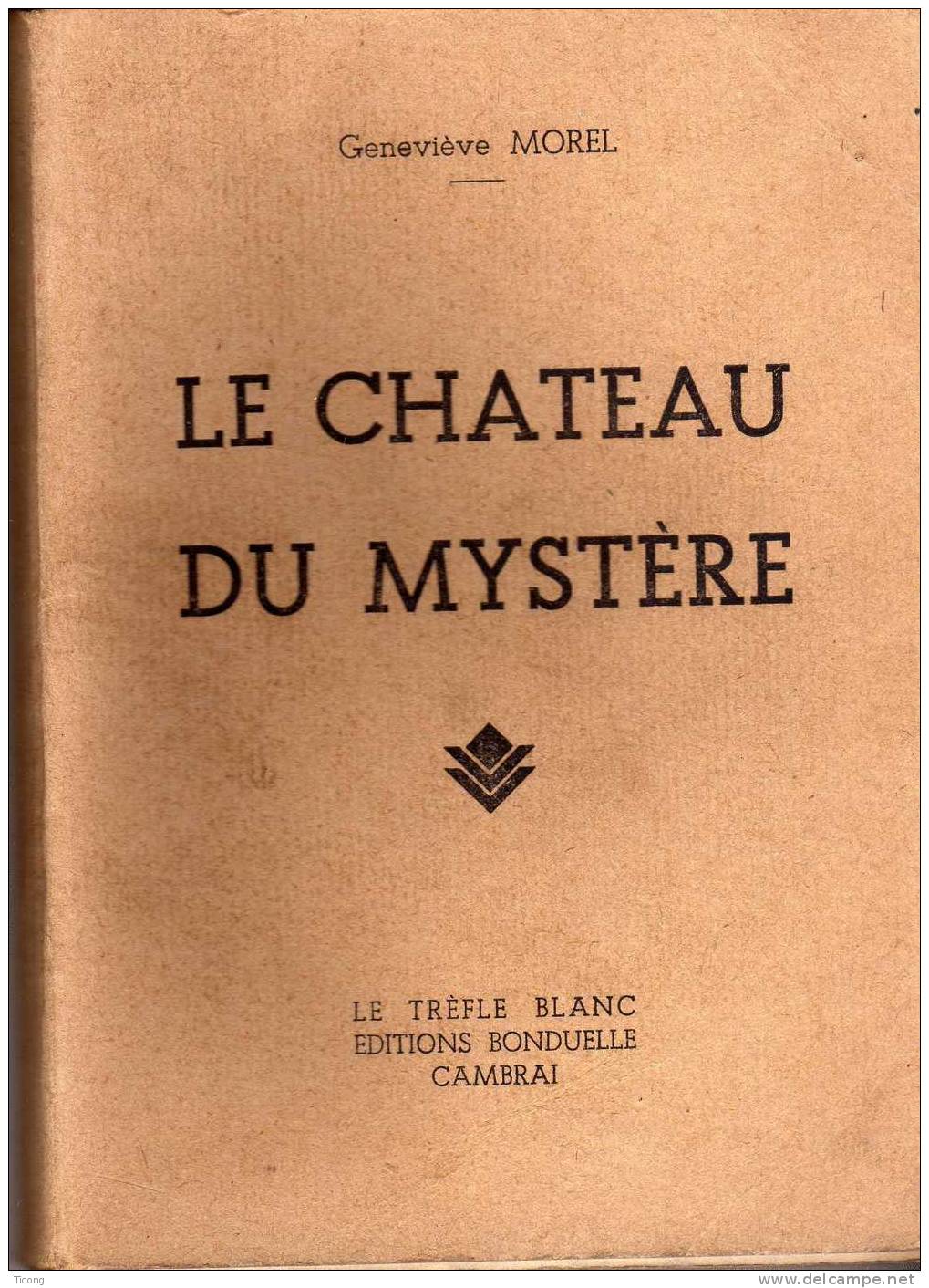 SCOUTISME LE CHATEAU DU MYSTERE PAR  GENEVIEVE  MOREL   - 1ERE EDITION 1944,  LE TREFLE BLANC EDITIONS BONDUELLE CAMBRAI - Scouting