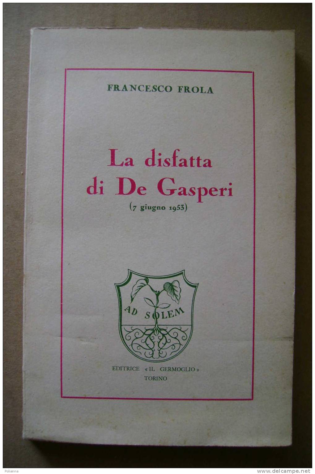 PDC/28 Frola DISFATTA DI DE GASPERI Il Germoglio 1953 /autografato - Société, Politique, économie