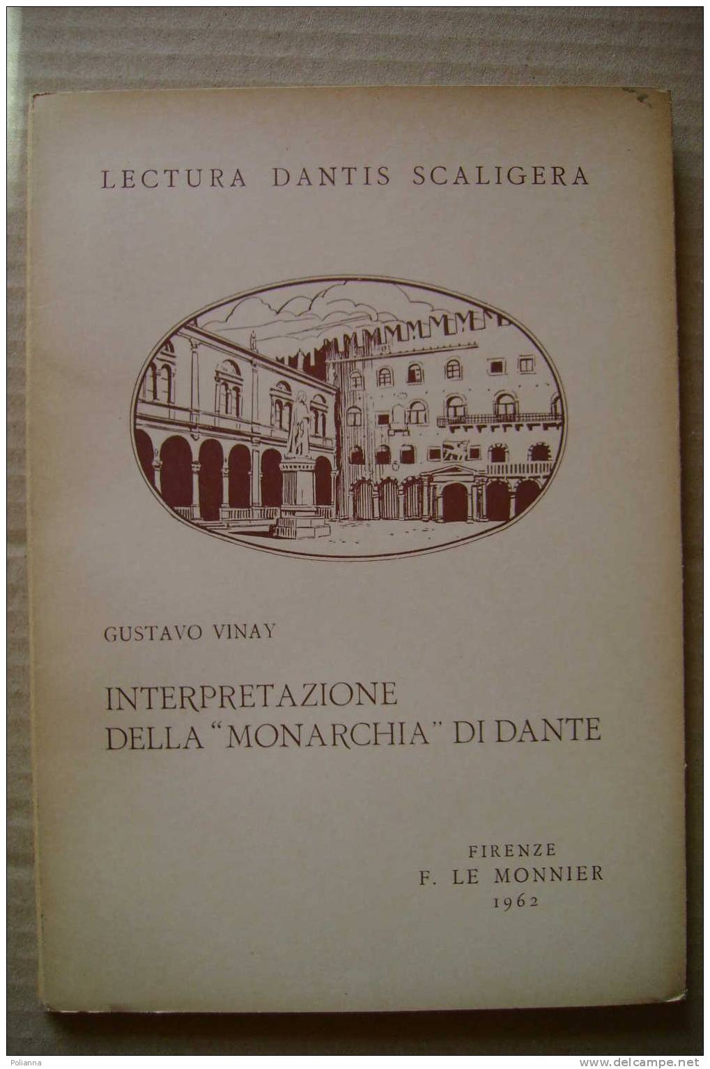 PDC/36 Lectura Dantis Scaligera - Gustavo Vinay INTERPRETAZIONE DELLA MONARCHIA DI DANTE Le Monnier 1962 - Classici