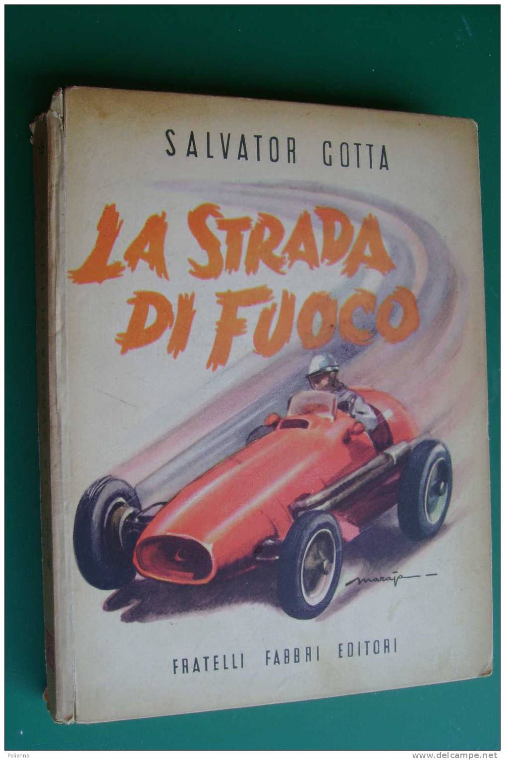 PDC/39 S.Gotta LA STRADA DI FUOCO-automobilismo Eroico 1898-1908. Ed. Fabbri Anni '50/Illustrazioni Di Maraja - Antiquariat